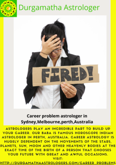 Astrologers play an incredible part to build up your career. Durgamatha is famous Career problem specialist astrologer in Perth, Australia. Career astrology is hugely dependent on the movements of the stars, planets, sun, moon and other heavenly bodies at the exact time of the birth of a person that chooses your future with great and awful occasions.