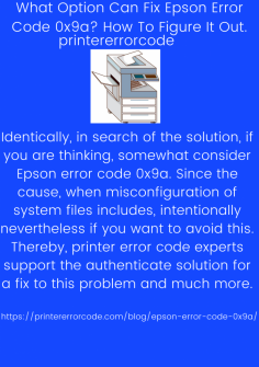 What Option Can Fix Epson Error Code 0x9a?  How To Figure It Out.
Identically, in search of the solution, if you are thinking, somewhat consider Epson error code 0x9a. Since the cause, when misconfiguration of system files includes, intentionally nevertheless if you want to avoid this. Thereby, printer error code experts support the authenticate solution for a fix to this problem and much more.https://printererrorcode.com/blog/epson-error-code-0x9a/

