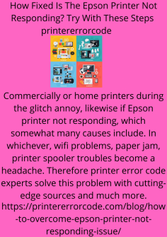 How Fixed Is The Epson Printer Not Responding? Try With These Steps 
Commercially or home printers during the glitch annoy, likewise if Epson printer not responding, which somewhat many causes include. In whichever, wifi problems, paper jam, printer spooler troubles become a headache. Therefore printer error code experts solve this problem with cutting-edge sources and much more.https://printererrorcode.com/blog/how-to-overcome-epson-printer-not-responding-issue/

