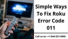 Roku Error Code 011 is an issue which some of the users might have experienced. When you face this issue, you will not be able to connect with the Roku. If you are facing the same issue, then stop searching anymore. We are here to help you with the methods that will help you fix the Roku Error code 011. For more detailed information you can visit our website or get in touch with our experts at +1-844-521-9090
