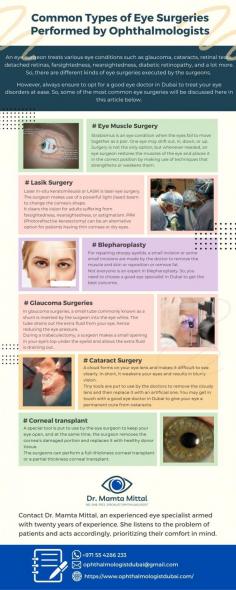 Common Types of Eye Surgeries Performed by Ophthalmologists

An eye surgeon treats various eye conditions such as glaucoma, cataracts, retinal tears, detached retinas, farsightedness, nearsightedness, diabetic retinopathy, and a lot more. So, there are different kinds of eye surgeries executed by the surgeons.

However, always ensure to opt for a good eye doctor in Dubai to treat your eye disorders at ease. So, some of the most common eye surgeries will be discussed here in this article below.
