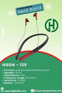 Bluetooth Neckband Manufacturers, Suppliers and Exporters In India

DESCRIPTION
Model No.: HGDN - 129
Function: play/pause/answer/hang out
Speaker: Φ10mm
Impendance: 32Ω
Frequency range: 20-20KHz
Sensitivity: 111±3dB
Battery : 250mAh

KEYWORDS: Wireless Neckband Manufacturers, Neckband Manufacturers in delhi, Bluetooth Neckband Manufacturers in india, HGD Neckband Manufacturers, Wireless Bluetooth Neckband In Delhi NCR, copper speaker neckband manufacturers, best neckband manufacturers in noida, bluetooth neckband headphones manufacturer, mobile phone charger manufacturers, mobile charger manufacturers, phone charger manufacturers india, cell phone charger manufacturers delhi, power adapter manufacturer in Noida, wholesale cell phone charger suppliers, fast mobile charger manufacturers

For any Enquiry Call HGD India Pvt. Ltd. at Contact Number : +91-9999973612, For Sales Enquiry Email at : Enquiry@hgdindia.com, Our site : http://www.hgdindia.com