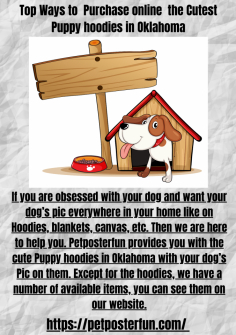 
If you are obsessed with your dog and want your dog’s pic everywhere in your home like on Hoodies, blankets, canvas, etc. Then we are here to help you. Petposterfun provides you with the cute Puppy hoodies in Oklahoma with your dog’s Pic on them. Except for the hoodies, we have a number of available items, you can see them on our website.