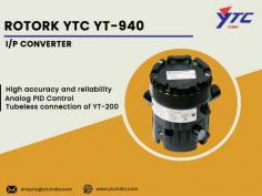 Rotork YTC YT940 I/P Converter accurately provides equipments with relevant air pressure, according to input signal of 4~20mA being delivered from the controller.
 
- High accuracy and reliability 
- Simple zero and span adjustment 
- Feedback Signal (Option) 
- Analog PID Control 
- Tubeless connection of YT-200, Air Regulator 
- Explosion Proof

Rotork YTC Smart Positioner, Electro Pneumatic Positioner, Volume Booster, Lock Up Valve, Solenoid Valve, Position Transmitter, I/P Converter Distributors, Suppliers, Traders, Wholesalers India

For any Enquiry Call Us: +91-11-2201-4325, For Sales Enquiry Email at : Enquiry@ytcindia.com, Our Website :- www.ytcindia.com

