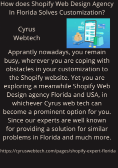 How does Shopify Web Design Agency In Florida Solves Customization?
Apprantly nowadays, you remain busy, wherever you are coping with obstacles in your customization to the Shopify website. Yet you are exploring a meanwhile Shopify Web Design agency Florida and USA, in whichever Cyrus web tech can become a prominent option for you. Since our experts are well known for providing a solution for similar problems in Florida and much more.