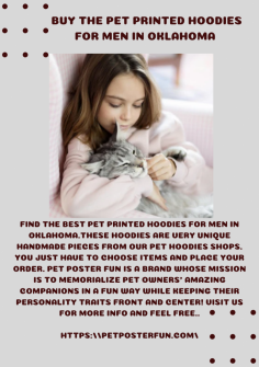 Find the best pet printed hoodies for men In Oklahoma.These hoodies are very unique handmade pieces from our pet hoodies shops. You just have to choose items  and place your order. Pet Poster Fun is a brand whose mission is to memorialize pet owners' amazing companions in a fun way while keeping their personality traits front and center! Visit us for more info and feel free..

https://petposterfun.com/
