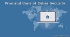 Pros and cons of cyber security in terms of its benefits and potential challenges. Cyber Security is a significant step to take for business and national