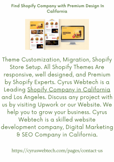 Theme Customization, Migration, Shopify Store Setup. All Shopify Themes Are responsive, well designed, and Premium by Shopify Experts. Cyrus Webtech is a Leading Shopify Company in California and Los Angeles.  Discuss any project with us by visiting Upwork or our Website. We help you to grow your business. Cyrus Webtech is a skilled website development company, Digital Marketing & SEO Company in California.

https://cyruswebtech.com/pages/contact-us

