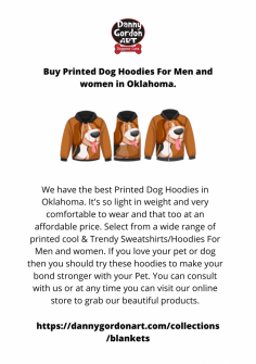 We have the best Printed Dog Hoodies in Oklahoma. It's so light in weight and very comfortable to wear and that too at an affordable price. Select from a wide range of printed cool & Trendy Sweatshirts/Hoodies For Men and women. If you love your pet or dog then you should try these hoodies to make your bond stronger with your Pet. You can consult with us or at any time you can visit our online store to grab our beautiful products.