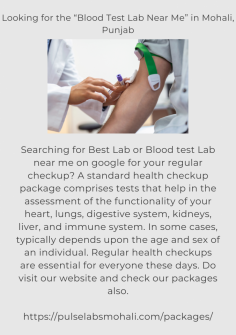Searching for Best Lab or Blood test Lab near me on google for your regular checkup? A regular health checkup package comprises tests that help in the assessment of the functionality of your heart, lungs, digestive system, kidneys, liver and the immune system. In some cases, typically depending upon the age and sex of an individual. Regular health checkups are important for everyone these days. DO visit our website and check our packages also.
 
https://pulselabsmohali.com/packages/
