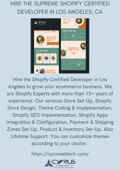 Hire the Shopify Certified Developer in Los Angeles to grow your ecommerce business. We are Shopify Experts with more than 15+ years of experience. Our services Store Set-Up, Shopify Store Design, Theme Coding & Implementation, Shopify SEO Implementation, Shopify Apps Integration & Configuration, Payment & Shipping Zones Set-Up, Product & Inventory Set-Up. Also Lifetime Support. You can customize themes according to your choice. 

https://cyruswebtech.com/

