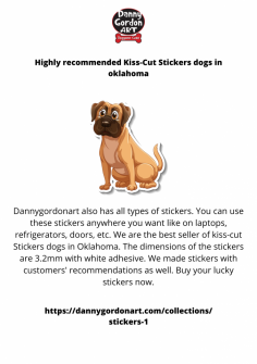 Dannygordonart also has all types of stickers. You can use these stickers anywhere you want like on laptops, refrigerators, doors, etc. We are the best seller of kiss-cut Stickers dogs in Oklahoma. The dimensions of the stickers are 3.2mm with white adhesive. We made stickers with customers' recommendations as well. Buy your lucky stickers now.