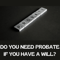 There seems to be an assumption that probate is not needed on their loved one’s estate if there is a will in place; however, the fact is this makes no difference. Whether or not there is a will, probate may still be needed. There is no catch-all answer as to whether it is necessary or not. Probate refers to the process of someone being granted permission and named as the legal authority to wind up the affairs of a deceased person. The document that grants this is known as the Grant of Probate if there is a will, and the Grant of Letters of Administration if there isn’t one. These documents essentially work in the same way.

As such, when people say whether or not probate is needed, the above is what they’re referring to.