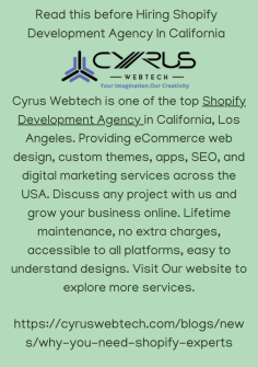 Cyrus Webtech is one of the top Shopify Development Agency in California, Los Angeles. Providing eCommerce web design, custom themes, apps, SEO, and digital marketing services across the USA. Discuss any project with us and grow your business online. Lifetime maintenance, no extra charges, accessible to all platforms, easy to understand designs. Visit Our website to explore more services.

https://cyruswebtech.com/blogs/news/why-you-need-shopify-experts

