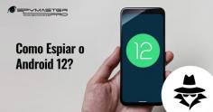 Aprenda informações detalhadas sobre como espiar o android 12 e fique atualizado. ele ajudará você a saber o que é necessário para espionar o Android 12 quando seu ente querido começar a trair você.