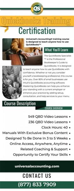 The QuickBooks training certification course is The Professional Bookkeeper's Guide to QuickBooks. Its goal is to teach anyone how to use QuickBooks confidently. This training is for you whether or not you consider yourself a professional bookkeeper. More than 80% of small businesses use QuickBooks accounting software. By adding setup, advice, and help services to your menu, you may be able to advance your career or expand your practise. Visit Universal Accounting for more information! For more info visit here: https://universalaccounting.com/quickbooks-specialist/