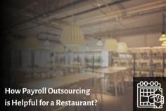 While restaurant owners focus on providing comfort and culinary satiety to their clients, payroll outsourcing offers complete solutions to owners. Read the article about how outsourcing is helpful.