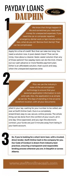
Are you someone who wants to get payday loans in Dauphin? If so, you must visit the official website of Swift Online Cash. It is a genuine platform where you can get genuine and beneficial loans in a short period. Our professionals will always offer you the most beneficial loans that can change your future for the better. To get all the information, you may visit our official website and see the exciting loan offers we provide for our customers. Hurry up; we are waiting for you and will be happy to help! 
