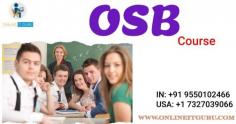 Onlineitguru is a top Industrial training institute in India.Get certification on OSB course from Onlineitguru.OSB Online Training in India is coordinated by Onlineitguru.The LIVE ONLINE TRAINING on Attend a OSB Certification Training free demo before signing up.If you have any doubts you may contact 9550102466.
