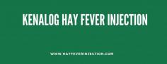 Kenalog is a corticosteroid and contains triamcinolone. Tramcinolone injection reduces the release of inflammatory chemicals such as histamine and can give hay fever symptoms remission that lasts for the duration of the entire pollen or allergen season.

Know more: https://www.hayfeverinjection.com/