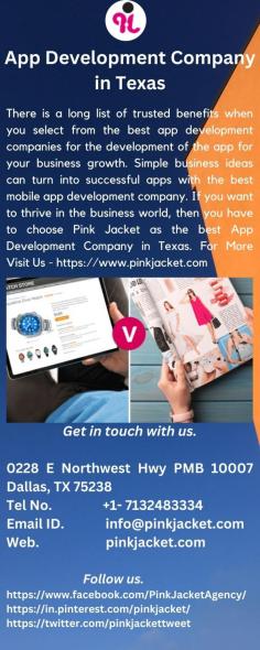 There is a long list of trusted benefits when you select from the best app development companies for development of the app for your business growth. Simple business ideas can turn into successful apps with the best mobile app development company. If you want to thrive in the business world, then you have to choose Pink Jacket as the best App Development Company in Texas. For More Visit Us - https://www.pinkjacket.com