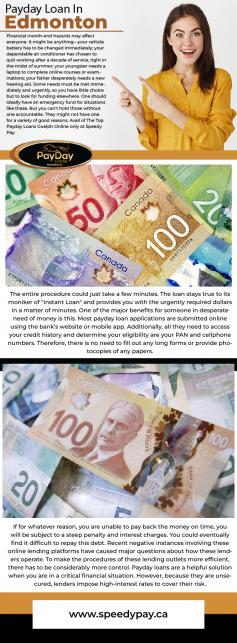 Your financial status will determine whether you should apply for a payday loan. If you discover a payday loan that won't cost you a lot to repay and you have an unexpected expenditure that needs to be paid a few days before your next paycheck, it can be a viable option. However, payday loans are more expensive in the long run owing to high-interest rates and other costs, which is not always the ideal decision. Despite the fact that they are becoming a more and more popular option for those coping with unforeseen expenditures, Make sure you can pay back the loan in full when it's due before you take out any kind of loan. Get Top Rated Payday Loan In Edmonton only at Speedy Pay. Visit now!
Visit: https://www.speedypay.ca/payday-loans-edmonton 