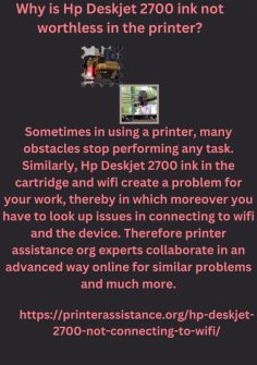 Why is Hp Deskjet 2700 ink not  worthless in the printer?
Sometimes in using a printer, many obstacles stop performing any task. Similarly, Hp Deskjet 2700 ink in the cartridge and wifi create a problem for your work, thereby in which moreover you have to look up issues in connecting to wifi and the device. Therefore printer assistance org experts collaborate in an advanced way online for similar problems and much more.https://printerassistance.org/hp-deskjet-2700-not-connecting-to-wifi/

