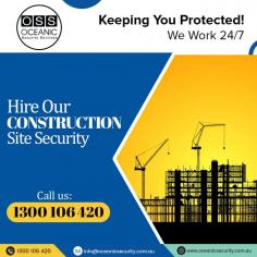 Oceanic Security Services provides Construction site security. Our Security Guards are well Trained & Professionals.
