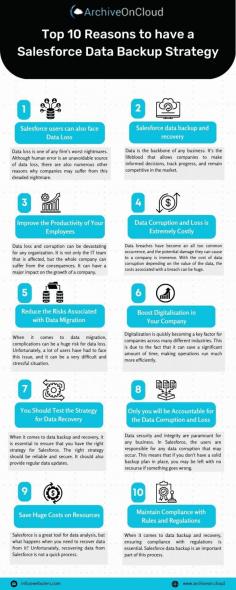 Backing up data is essential for any organization to move toward success. Without it, any disruption in your system, such as human error, data breach, or cyber-attacks, can lead to a significant loss and cause downtime for your business. To avoid this, organizations should regularly backup their data to secure their system and information. To learn more please visit here: https://www.archiveon.cloud/10-reasons-to-have-a-salesforce-data-backup-and-recovery-strategy/