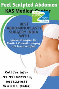 Best Abdominoplasty Surgery India 
with specialist surgeon for Plastic & Cosmetic  surgery
U.S. board certified at KAS Medical Center
New Delhi (India)
