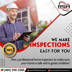 When it comes to home safety and condition, don't leave it up to chance! Get a professional home inspection with RSH Engineering & Construction. Call (469) 290-2585.
