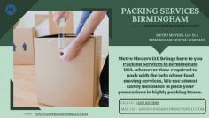 Metro Movers LLC  is a professional and reliable company that offers top-notch Packing Services in the city of Birmingham. We take the hassle out of packing and ensure a smooth and efficient moving experience for our clients. book now for Explore our services.