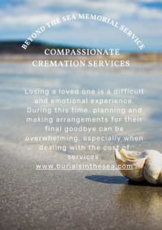 Choosing Beyond the Sea Memorial Services for cremation services in Orange County is an excellent choice for families who are looking for compassionate and affordable services. Our professional and experienced staff, range of services, and commitment to providing personalized services make us a top choice for families in Orange County.
