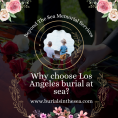 A burial at sea in Los Angeles is a special and heartfelt way to remember a loved one. An ocean farewell can be a peaceful and satisfying experience for those left behind because it offers a lovely and natural setting. 

