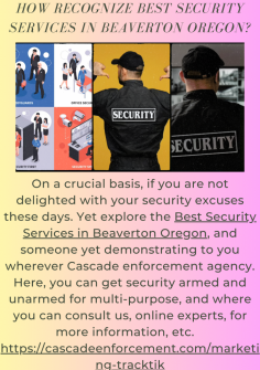 How Recognize Best Security Services in Beaverton Oregon?
On a crucial basis, if you are not delighted with your security excuses these days. Yet explore the  Best Security Services in Beaverton Oregon, and someone yet demonstrating to you wherever Cascade enforcement agency. Here, you can get security armed and unarmed for multi-purpose, and where you can consult us, online experts, for more information, etc.   https://cascadeenforcement.com/marketing-tracktik
