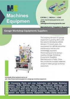 Garage Workshop Equipments Suppliers 
Along with the country's expanding automobile demand, garage equipment is still in high demand. Preventive maintenance for vehicles has grown more and more necessary in recent years. As a result, the market for garage equipment has expanded. MachinesEquipments being a Leading Garage Workshop Equipments Suppliers, Manufacturers in India, China. We provide the broadest selection of best-in-class garage workshop equipment.
For more info visit us at: https://www.machinesequipments.com/garage-workshop-equipments