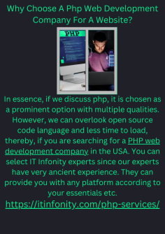 Why Choose A Php Web Development Company For A Website?
In essence, if we discuss php, it is chosen as a prominent option with multiple qualities. However, we can overlook open source code language and less time to load, thereby, if you are searching for a PHP web development company in the USA. You can select IT Infonity experts since our experts have very ancient experience. They can provide you with any platform according to your essentials etc.https://itinfonity.com/php-services/


