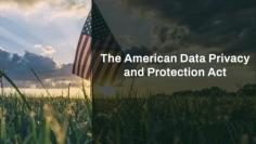 The American Data Privacy and Protection Act is designed to protect the privacy of Americans by regulating the use of their personal data.