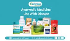 Sushain Clinic brings the ancient wisdom of Ayurveda to your fingertips with its comprehensive range of Ayurvedic medicines available online.