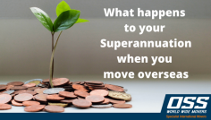 What happens to your Superannuation when you move overseas

Visit: https://www.ossworldwidemovers.com/news/what-happens-to-your-superannuation-when-you-move-overseas/

At OSS World Wide Movers, we try to do everything we can to facilitate a smooth move overseas. To that end, please contact us with any questions about the moving process. We’re here to help get you from Point A to Point B as smoothly as possible — with nothing left up in the air, even your superannuation. With over 50 years of experience in the international relocation industry, OSS World Wide Movers is here to help you with your move overseas.