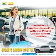 Cancun Shuttle Transportation from Oscar Cancun Shuttle

Touchdown in the real paradise of Cancun without any travel hassle!Book your private Cancun airport transfer with us and arrive at your destination stress-free.