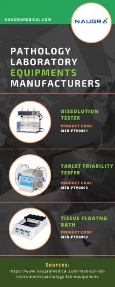 Pathology Laboratory Equipments Manufacturers 
Pathologists can better care for patients thanks to the information that pathology laboratory equipment gives their doctors to guarantee proper patient therapy. Leading Pathology Laboratory Equipments Manufacturers, Suppliers, and Exporters in China and India are Naugra Medical. The Dissolution Tester, Dietary Fibre Analyzer, Tablet Friability Tester, and few of the equipments that are among the many pathology laboratory equipments we offer.
For more details visit us at: https://www.naugramedical.com/medical-lab-instruments/pathology-lab-equipments