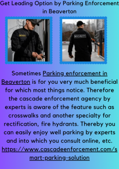 Get Leading Option by Parking Enforcement in Beaverton
Sometimes Parking enforcement in Beaverton is for you very much beneficial for which most things notice. Therefore the cascade enforcement agency by experts is aware of the feature such as crosswalks and another specialty for rectification, fire hydrants. Thereby you can easily enjoy well parking by experts and into which you consult online, etc.
https://www.cascadeenforcement.com/smart-parking-solution
