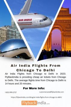 Chicago to Delhi flights on Air India are available for the courageous traveller. Purchase Your Tickets. When you fly with Air India, you'll get hot meals, more legroom, and exceptional Indian hospitality. Daily flights are run by Air India flights from Chicago to Delhi.
