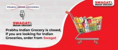 Welcome to Swagat Indian Grocery Store, your one-stop destination for all your Indian grocery needs. We regret to inform you that Prabhu Indian Grocery is temporarily closed, but you can continue to fulfill your grocery requirements seamlessly through Swagat. 