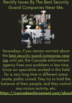 Rectify Issues By The Best Security Guard Companies Near Me.
Nowadays, if you remain worried about the best security guard companies near me, until yet, the Cascade enforcement agency fixes your problems in less time. Since our specialists worked in this field for a very long time in different areas onsite, public crowd. They try to hold the balance of their people, and they control any vicious activity, etc.https://cascadeenforcement.com/about


