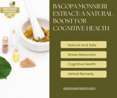 Let us investigate the wonders of Bacopa Monnieri Extract and discover all the ways it can improve cognitive health, as demonstrated by the outstanding product from Gracious Organic. Bacopa Monnieri Extract's antioxidants are extremely important in protecting brain cells from oxidative stress. Visit our website to find out more.

https://graciousorganic.com/product/bacopa-monnieri-extract/