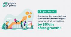 Companies that extensively use qualitative customer insights outperform their competitors by 85% in sales growth!