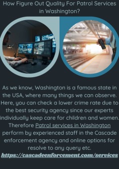 How Figure Out Quality For Patrol Services in Washington?
As we know, Washington is a famous state in the USA, where many things we can observe. Here,  you can check a lower crime rate due to the best security agency since our experts individually keep care for children and women. Therefore Patrol services in Washington perform by experienced staff in the Cascade enforcement agency and online options for resolve to any query etc.https://cascadeenforcement.com/services


