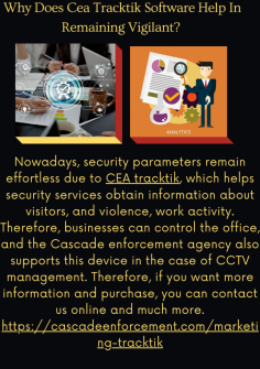 Why Does Cea Tracktik Software Help In Remaining Vigilant? 
Nowadays, security parameters remain effortless due to CEA tracktik, which helps security services obtain information about visitors, and violence, work activity. Therefore, businesses can control the office, and the Cascade enforcement agency also supports this device in the case of CCTV management. Therefore, if you want more information and purchase, you can contact us online and much more.https://cascadeenforcement.com/marketing-tracktik

